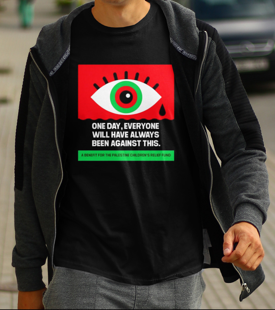 One Day Everyone Will Have Always Been Against This Benefit For Palestine Children's Relief Fund T-Shirt