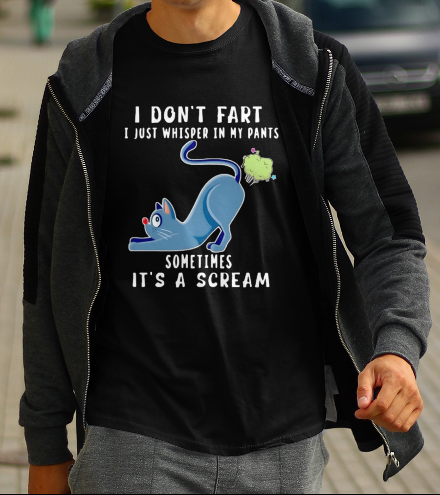 I Don't Fart I Just Whisper In My Pants Sometimes It's A Scream Original Cat T-Shirt