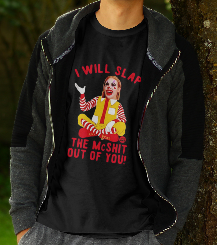 I Will Slap The Mcshit Out Of You Mcnalopiclown T-Shirt