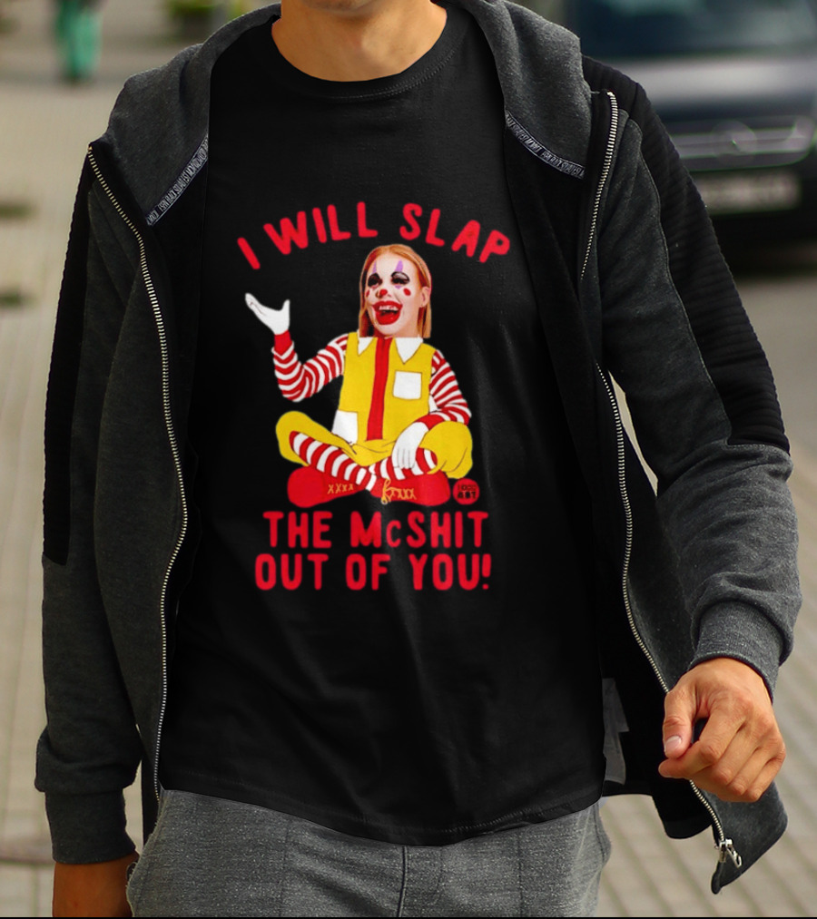 I Will Slap The Mcshit Out Of You Mcnalopiclown T-Shirt