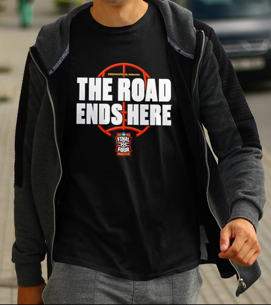 The Road Ends Here 2026 NCAA Men's Basketball Tournament March Madness Final Four Indianapolis T-Shirt