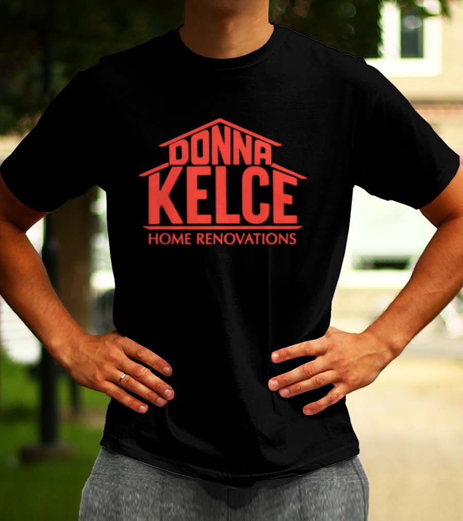 Donna Kelce Home Renovations Housing T-Shirt