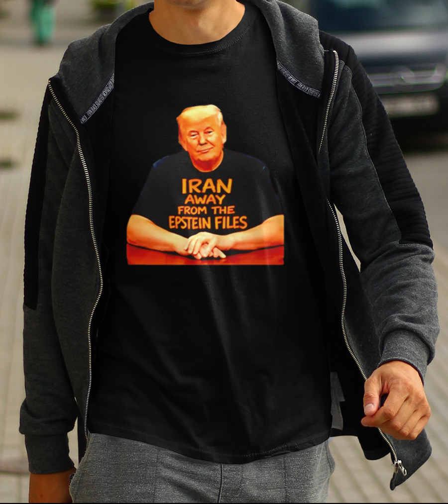 Iran Away From The Epstein Files Trump Meme Satire T-Shirt