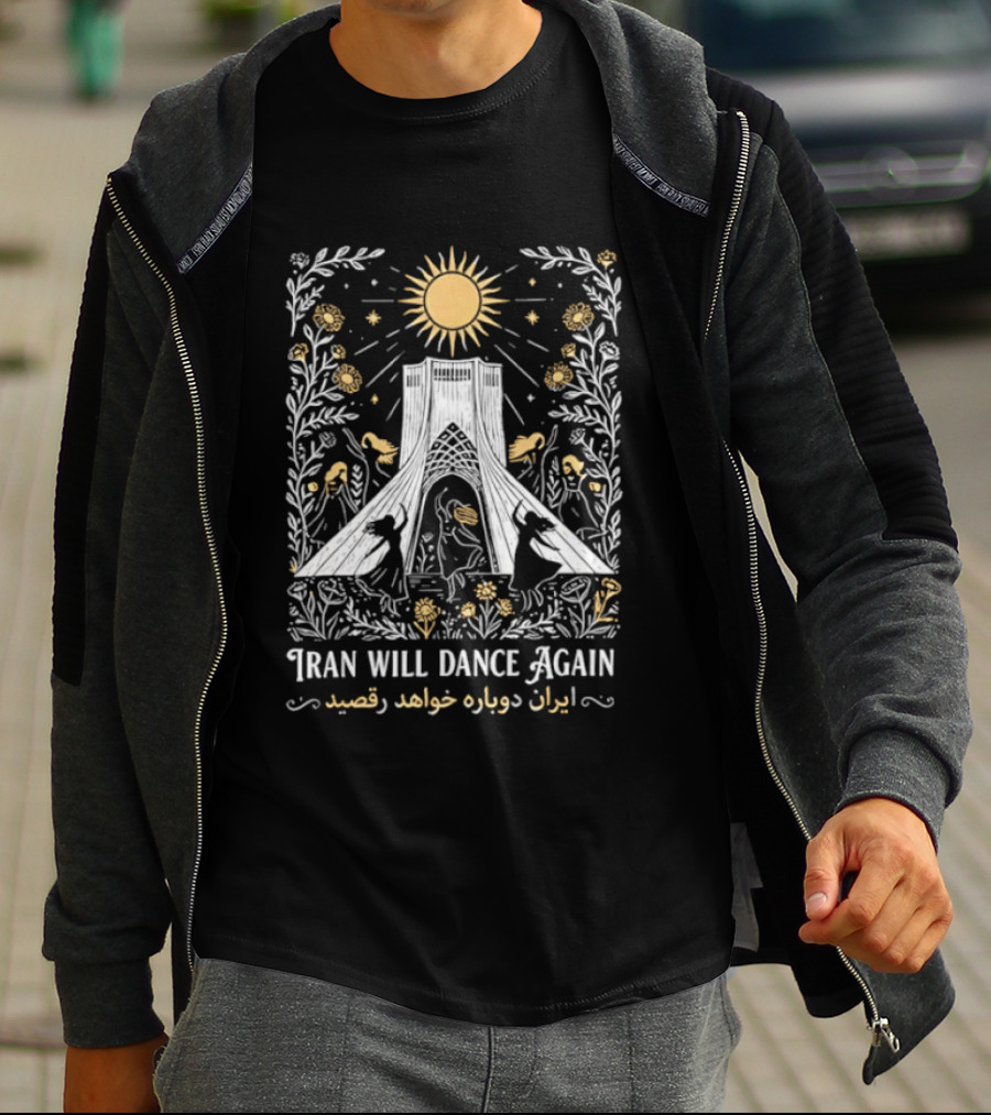Iran Will Dance Again Azadi Tower Sunflowers Persian T-Shirt