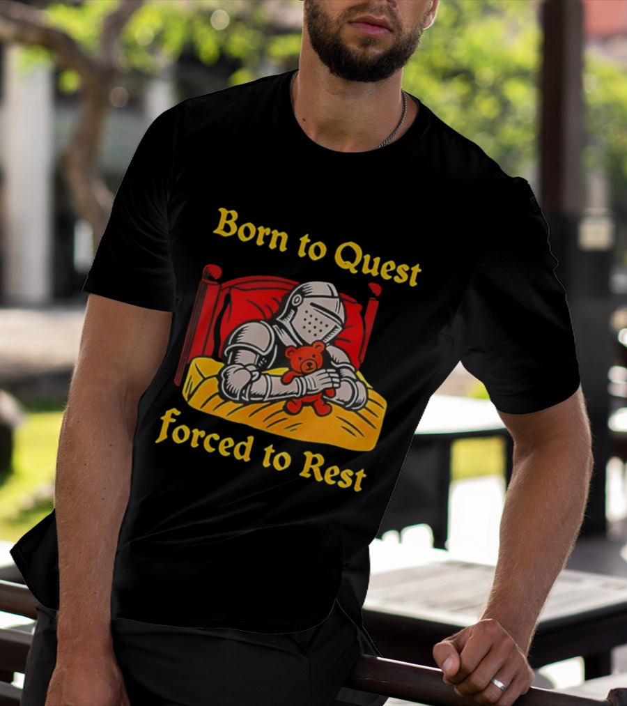 Born To Quest Forced To Rest Knight Hugs Teddy Bear Bed Scene T-Shirt