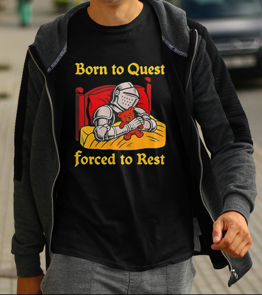 Born To Quest Forced To Rest Knight Hugs Teddy Bear Bed Scene T-Shirt