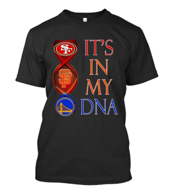 San Francisco 49ers Giants Warriors It's In My DNA T-Shirt