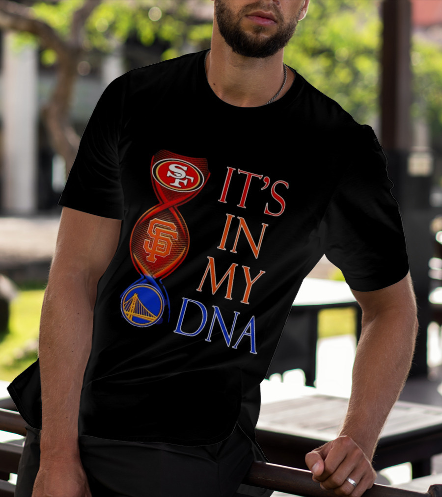 San Francisco 49ers Giants Warriors It's In My DNA T-Shirt
