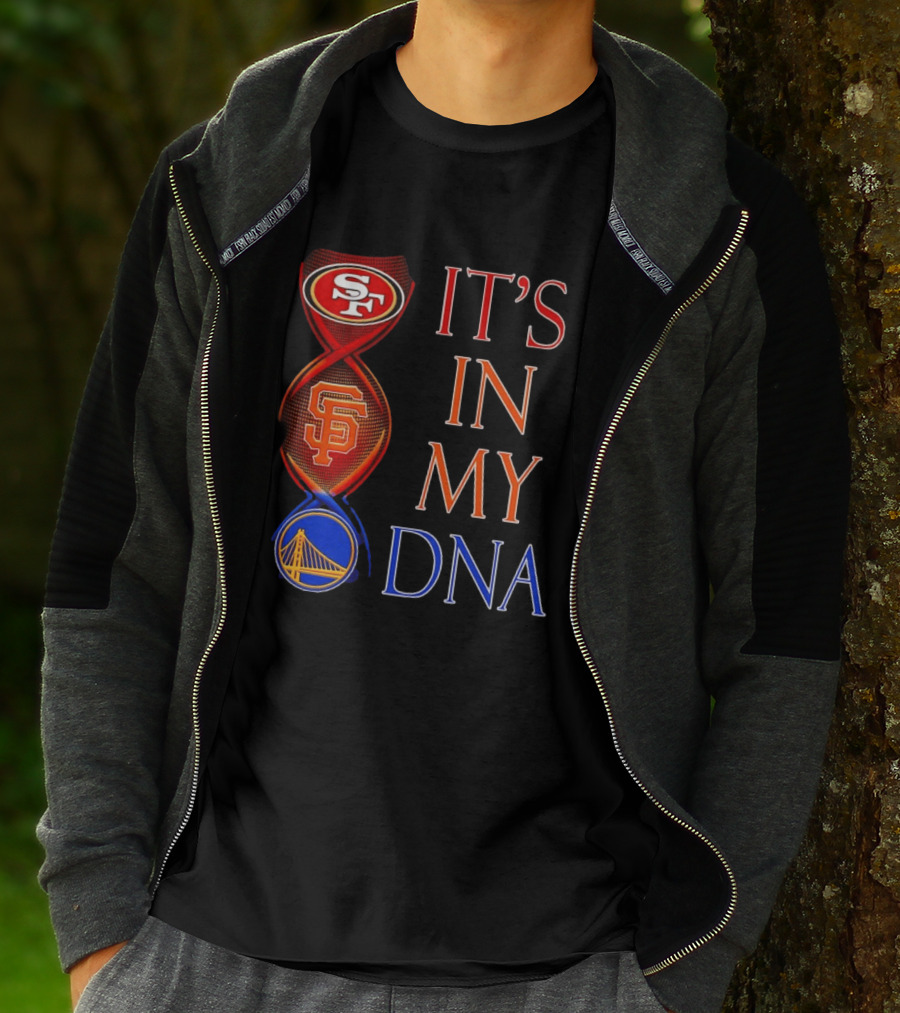 San Francisco 49ers Giants Warriors It's In My DNA T-Shirt