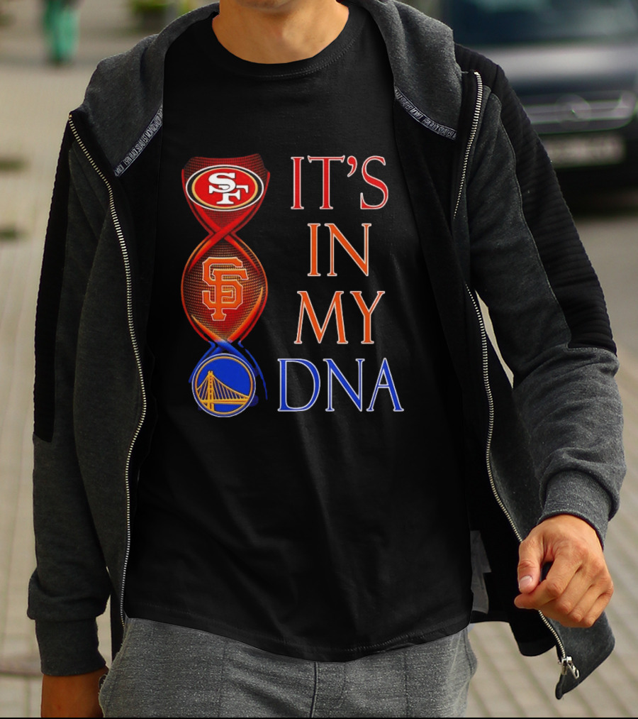 San Francisco 49ers Giants Warriors It's In My DNA T-Shirt
