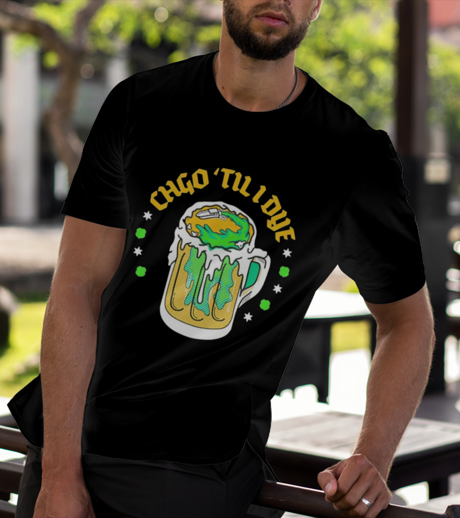 CHGO 'Til I Dye St. Patrick's Day Green Beer Festive T-Shirt