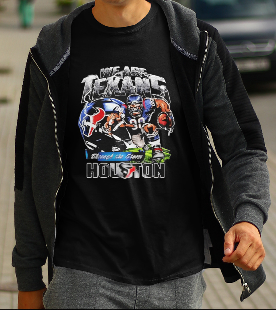 We Are Texans Through The Storm Houston Texans Football Player And Helmet T-Shirt