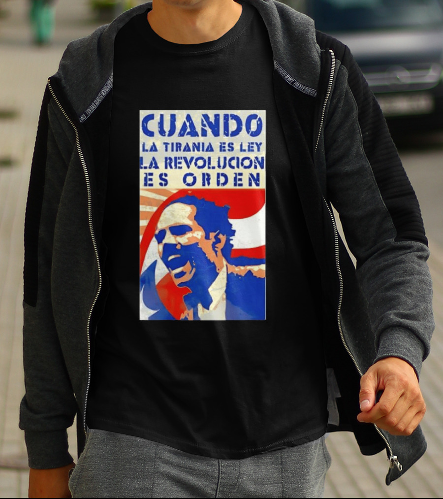 Cuando La Tiranía Es Ley La Revolución Es Orden T-Shirt
