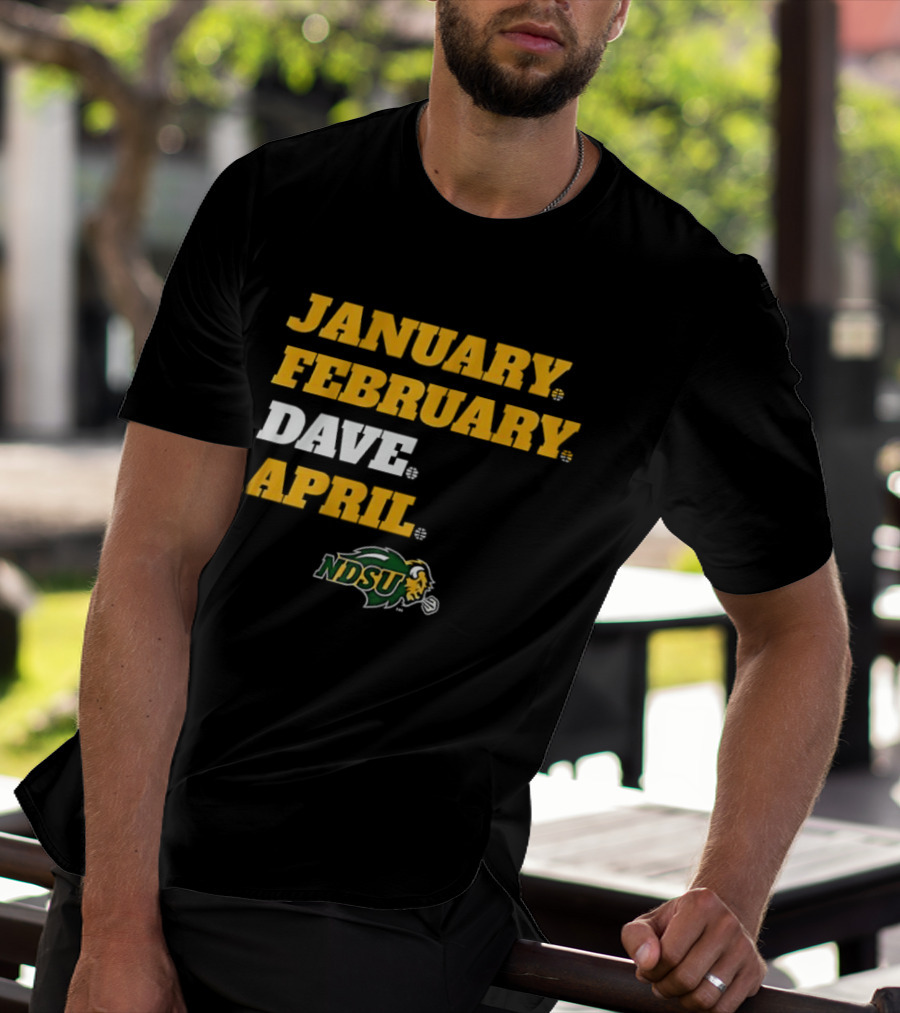 January February Dave April NDSU Bison Sports Fan T-Shirt