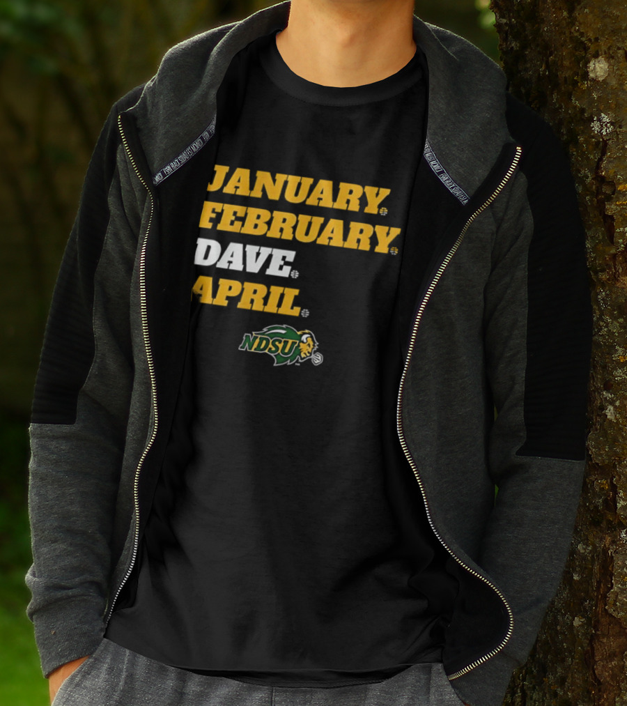 January February Dave April NDSU Bison Sports Fan T-Shirt