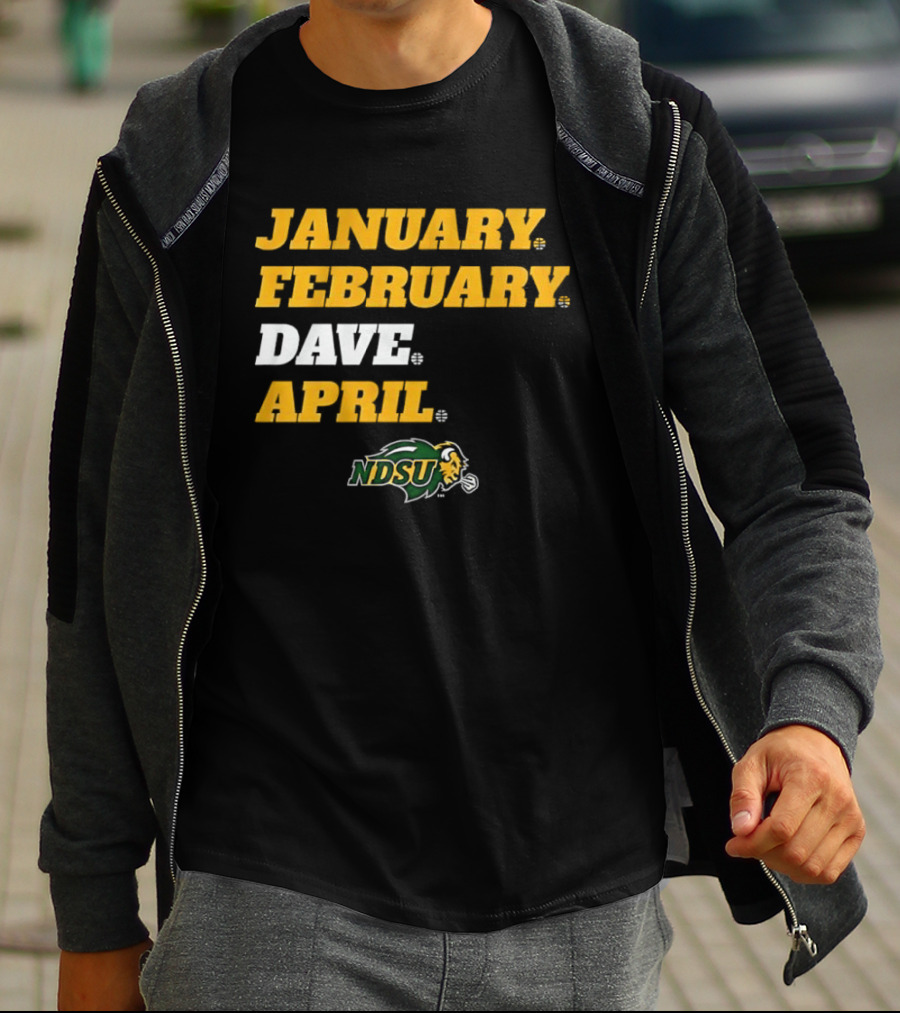 January February Dave April NDSU Bison Sports Fan T-Shirt