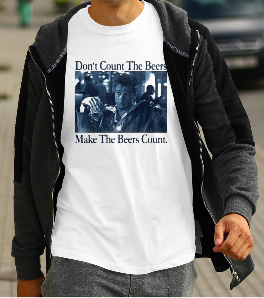 Don't Count The Beers Make The Beers Count Durden T-Shirt