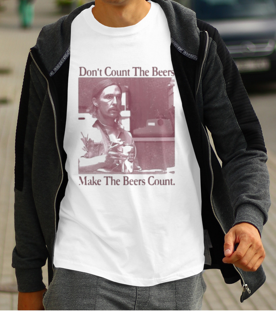 Don't Count The Beers Make The Beers Count Rustic Vibe T-Shirt