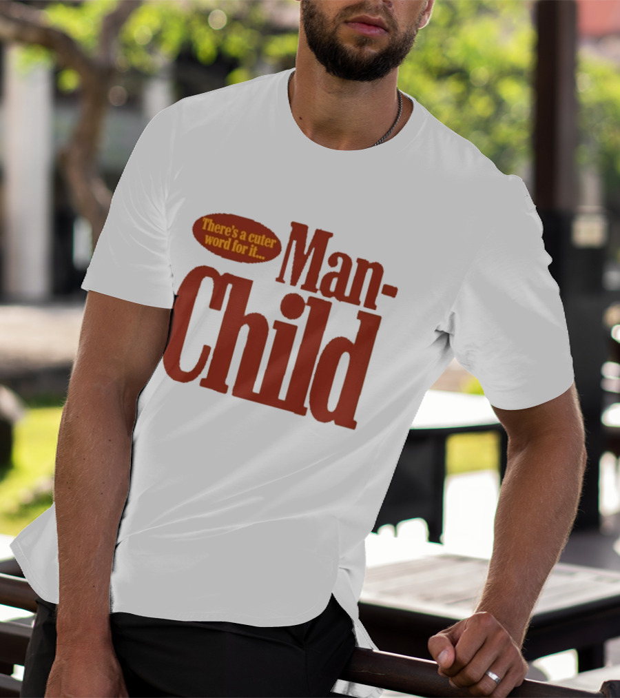 There's A Cuter Word For It Man Child T-Shirt