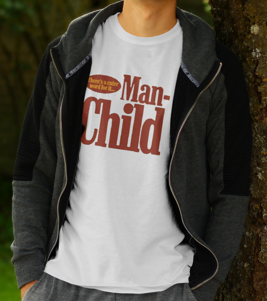 There's A Cuter Word For It Man Child T-Shirt