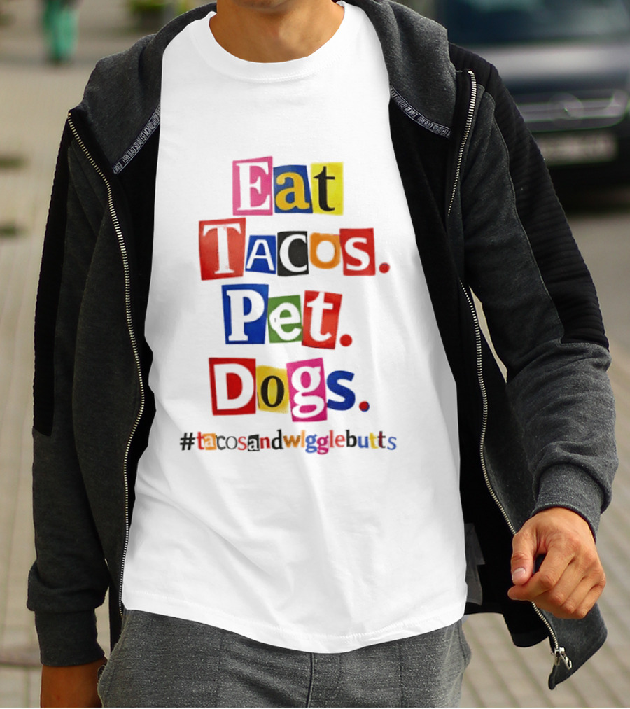 Eat Tacos Pet Dogs Hashtag Tacos And Wiggle Butts T-Shirt