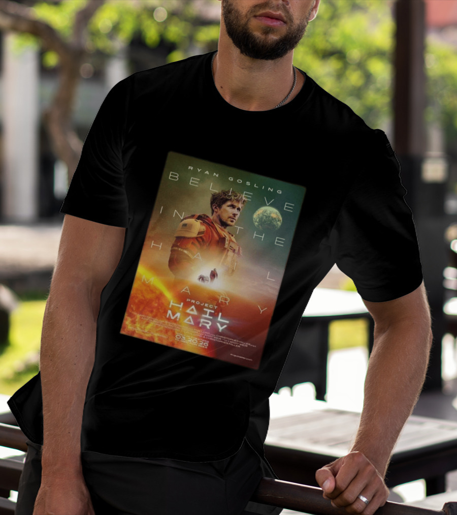 Ryan Gosling Believe In The Hail Mary Project Hail Mary 2026 T-Shirt
