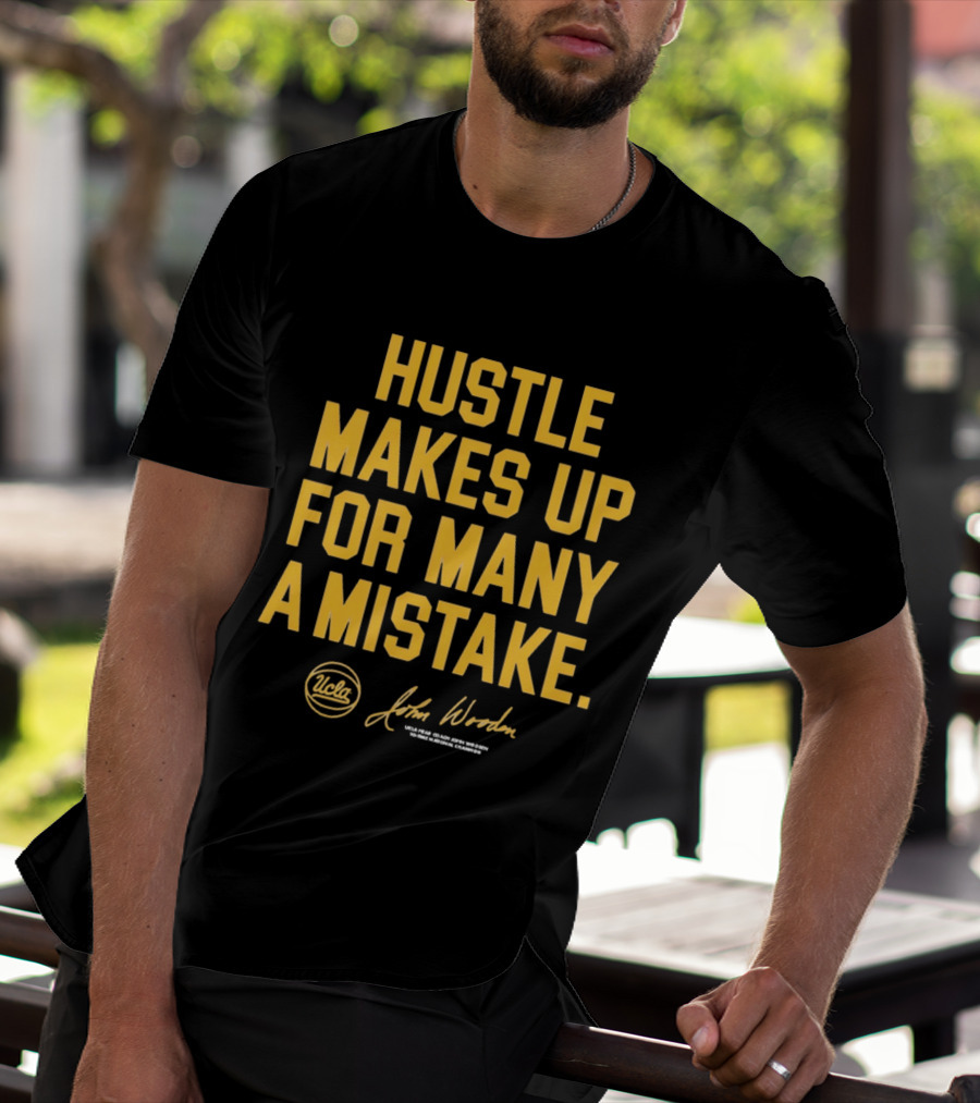 Hustle Makes Up For Many A Mistake UCLA John Wooden T-Shirt