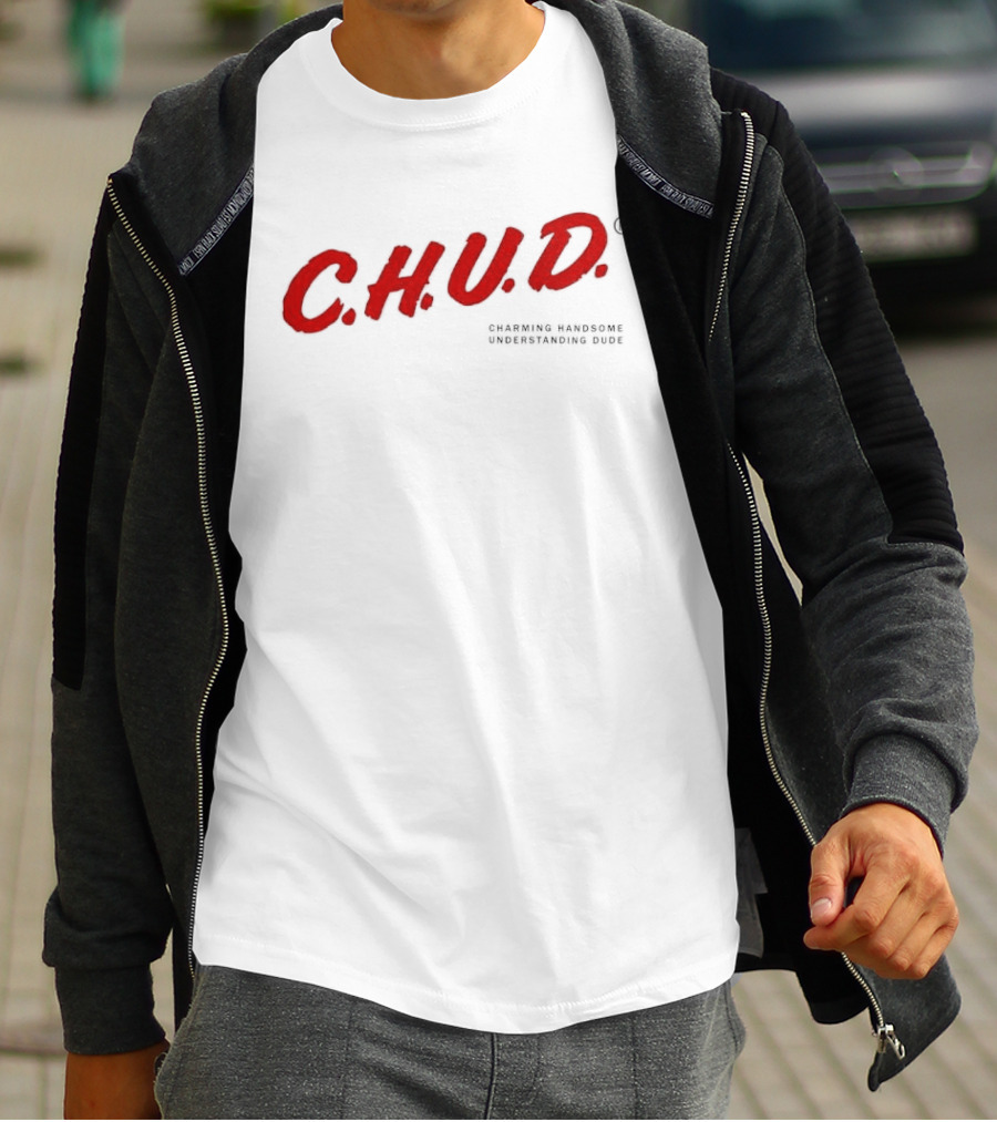 C.H.U.D. Charming Handsome Understanding Dude T-Shirt