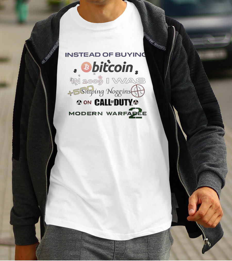 Instead Of Buying Bitcoin In 2009 I Was 500 Sniping Noggins On Call Of Duty Modern Warfare 2 T-Shirt