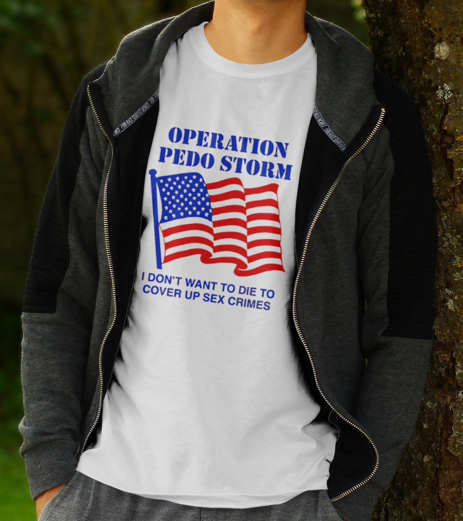 Operation Pedo Storm I Don't Want To Die To Cover Up Sex Crimes American Flag T-Shirt