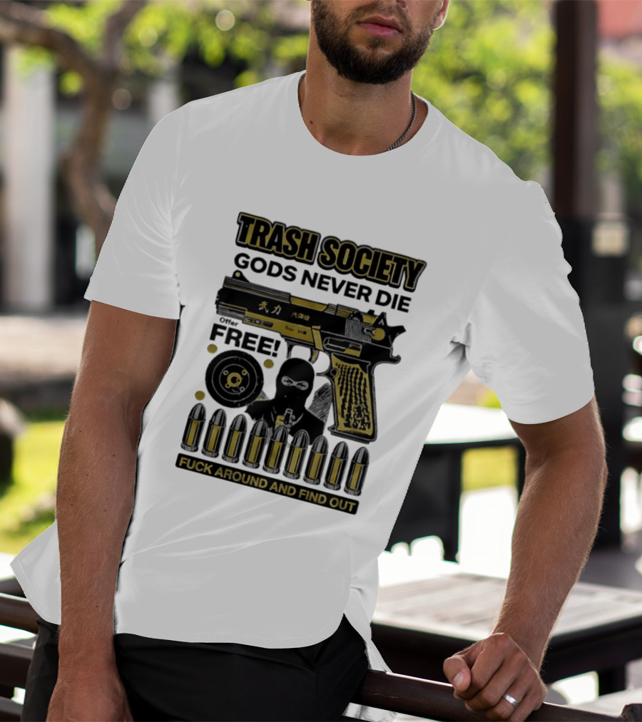 Trash Society Gods Never Die Gun Motif Free Bullets Fuck Around And Find Out T-Shirt