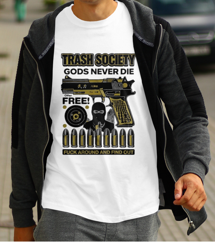 Trash Society Gods Never Die Gun Motif Free Bullets Fuck Around And Find Out T-Shirt