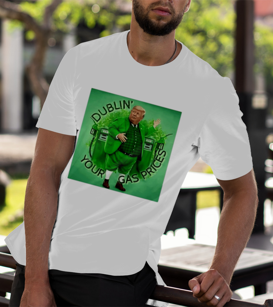 Dublin Your Gas Prices Trump Leprechaun St Patrick's Day T-Shirt