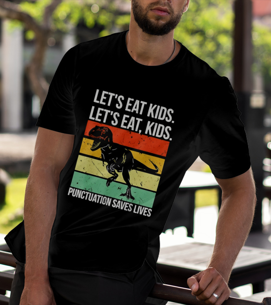 Let's Eat Kids Let's Eat Punctuation Saves Lives Dinosaur T-Shirt
