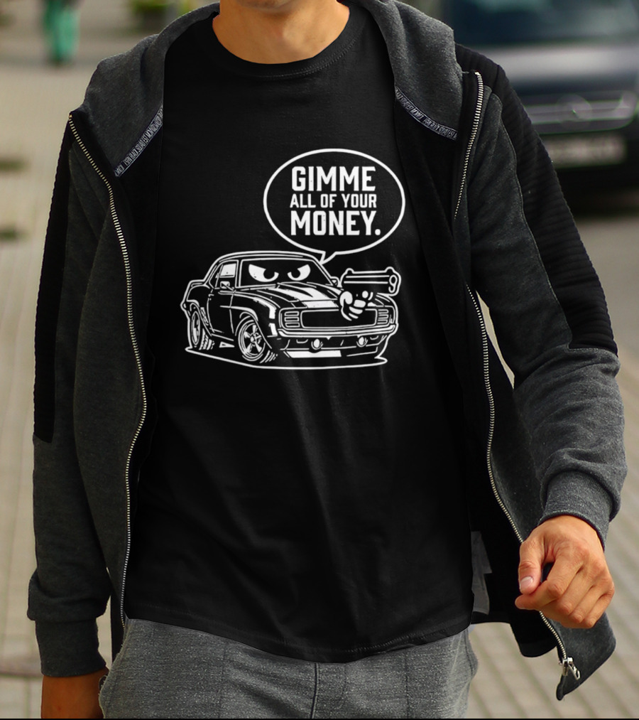 Gimme All Of Your Money Car Humor Cartoon Drawing T-Shirt