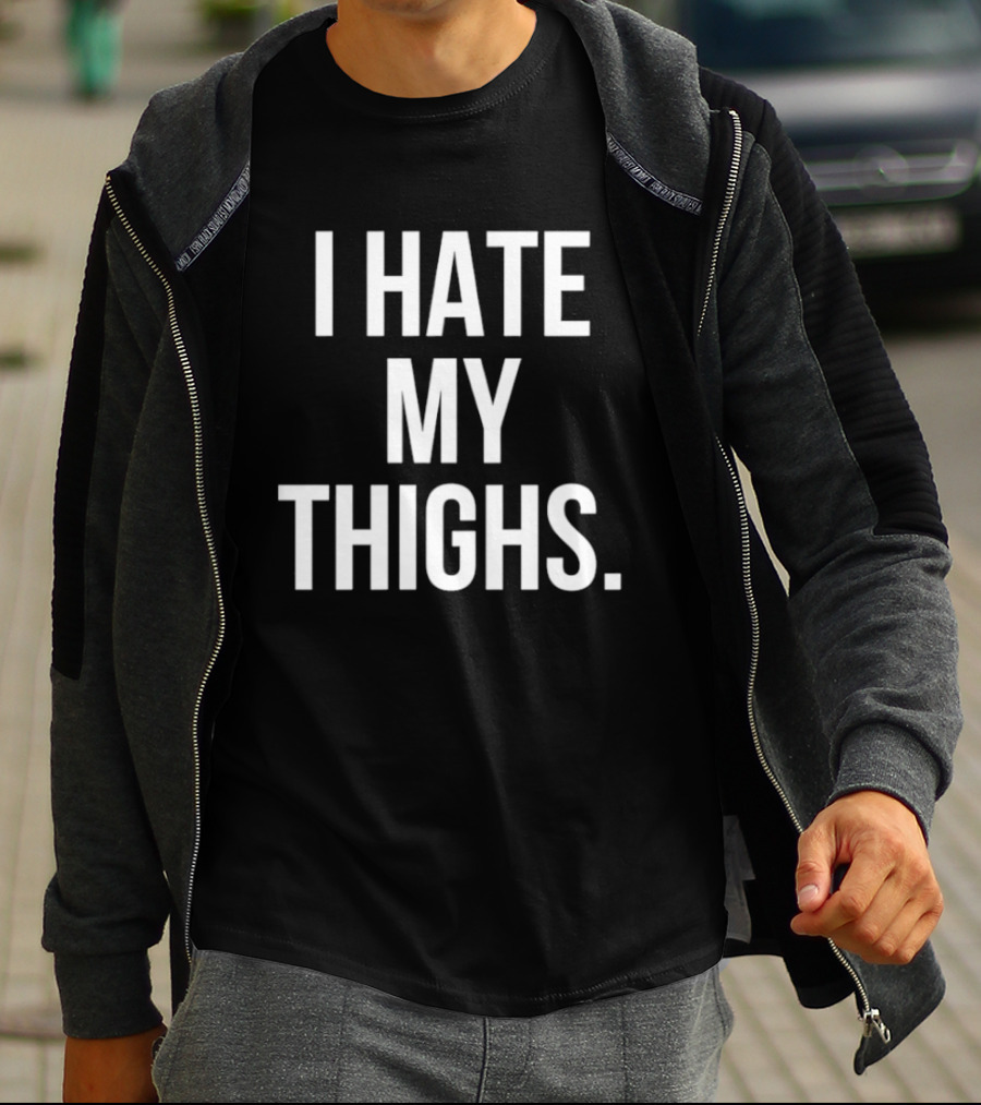 I Hate My Thighs T-Shirt