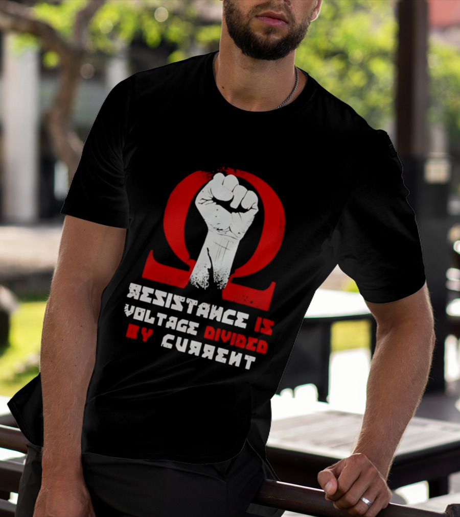 Resistance Is Voltage Divided By Current Omega Symbol With Raised Fist T-Shirt