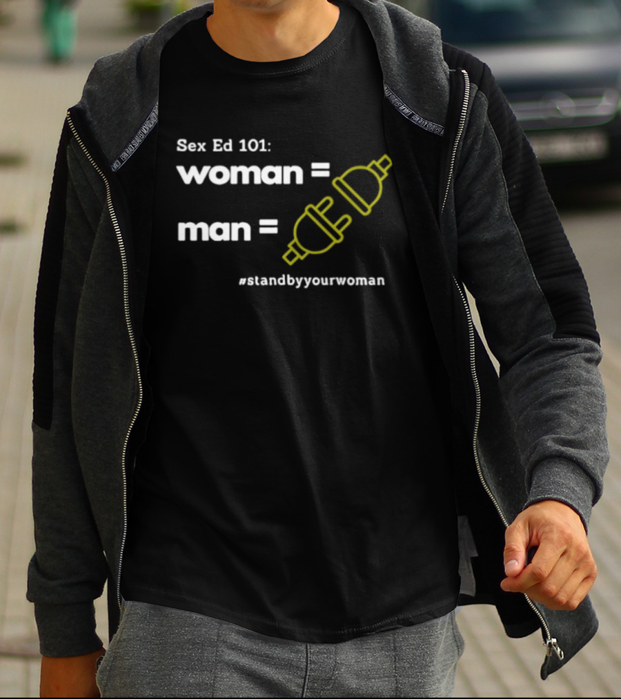 Sex Ed 101 Woman Man Plug Socket Stand By Your Woman T-Shirt