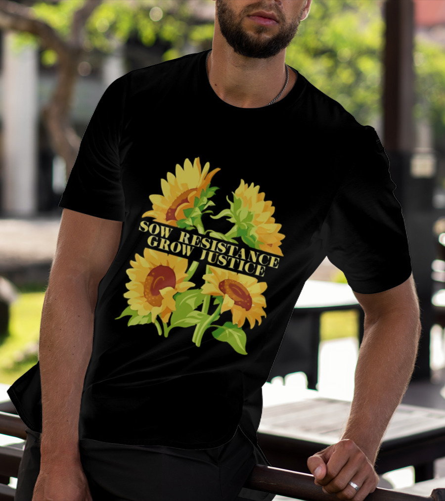 Sunflower Sow Resistance Grow Justice Empowerment T-Shirt