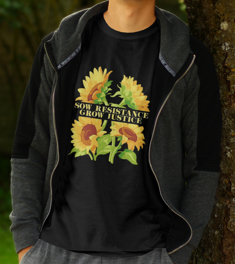 Sunflower Sow Resistance Grow Justice Empowerment T-Shirt