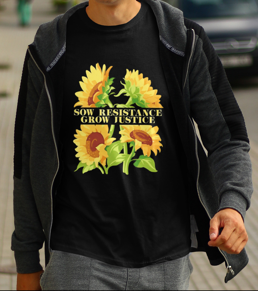 Sunflower Sow Resistance Grow Justice Empowerment T-Shirt