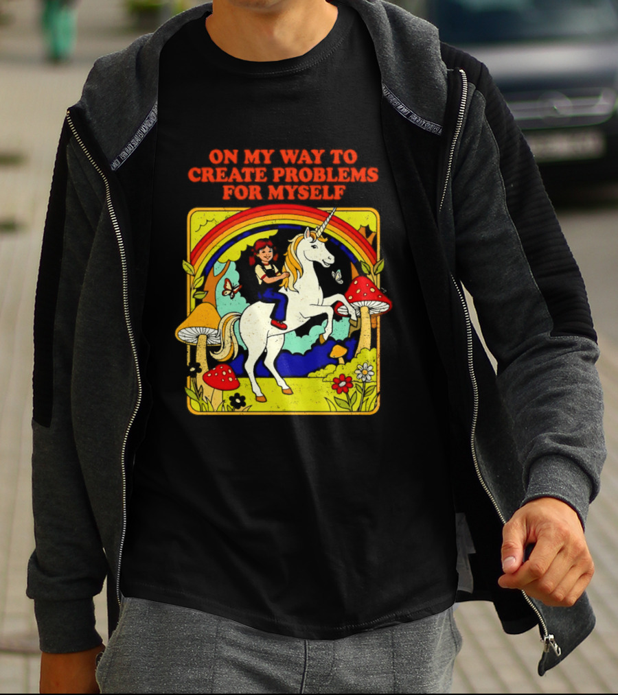 Girl Riding Unicorn In Mushroom Forest On My Way To Create Problems For Myself T-Shirt