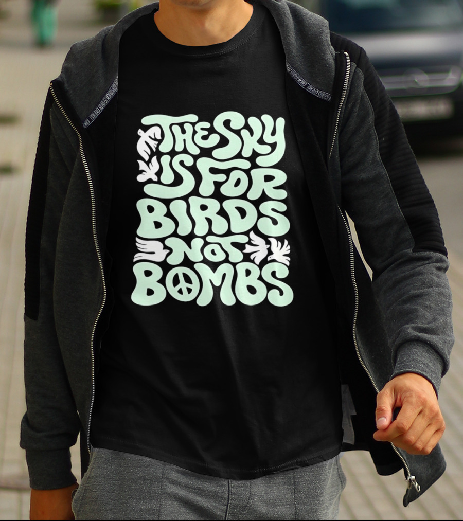 The Sky Is For Birds Not Bombs Peace T-Shirt