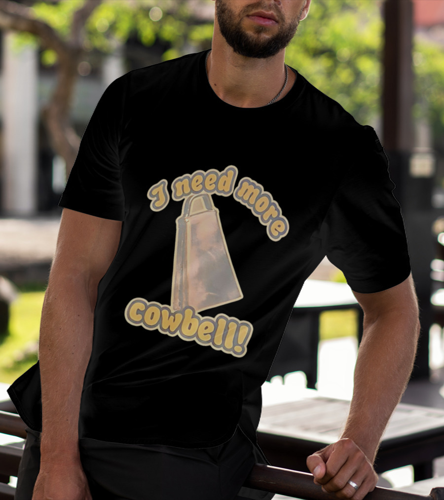 I Need More Cowbell Funny Music T-Shirt