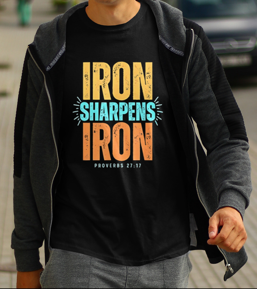 Iron Sharpens Iron Proverbs 27 17 Biblical Wisdom T-Shirt