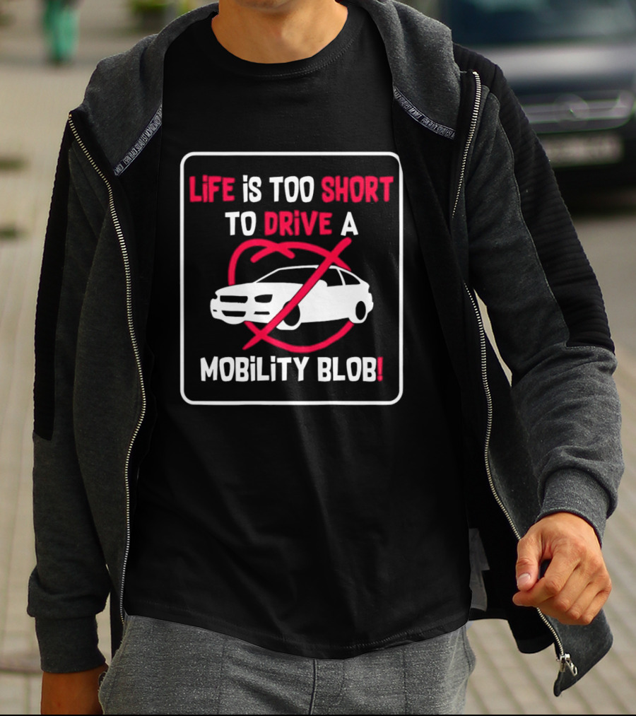 Life Is Too Short To Drive A Mobility Blob Car Cancel T-Shirt