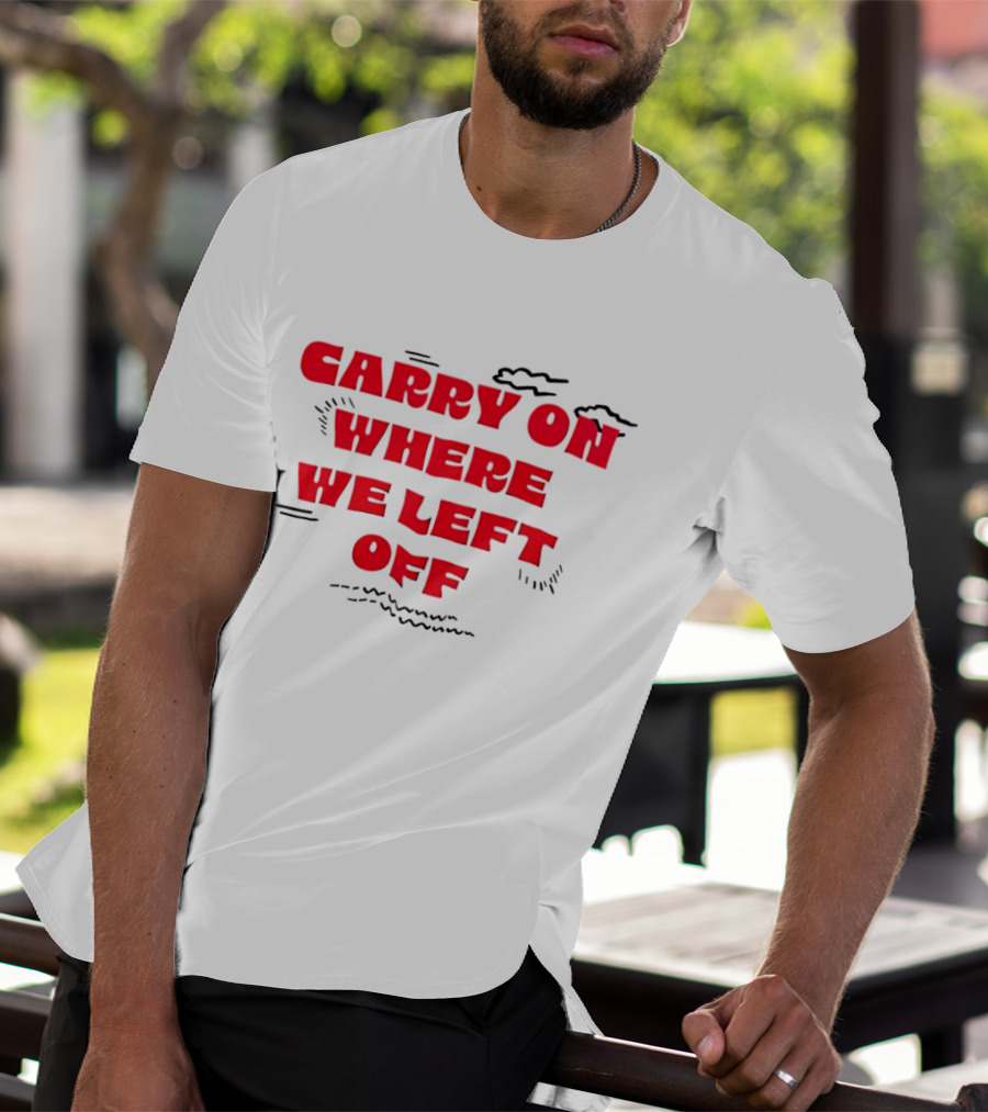 CARRY ON WHERE WE LEFT OFF Red Bold Text With Sketch Lines T-Shirt
