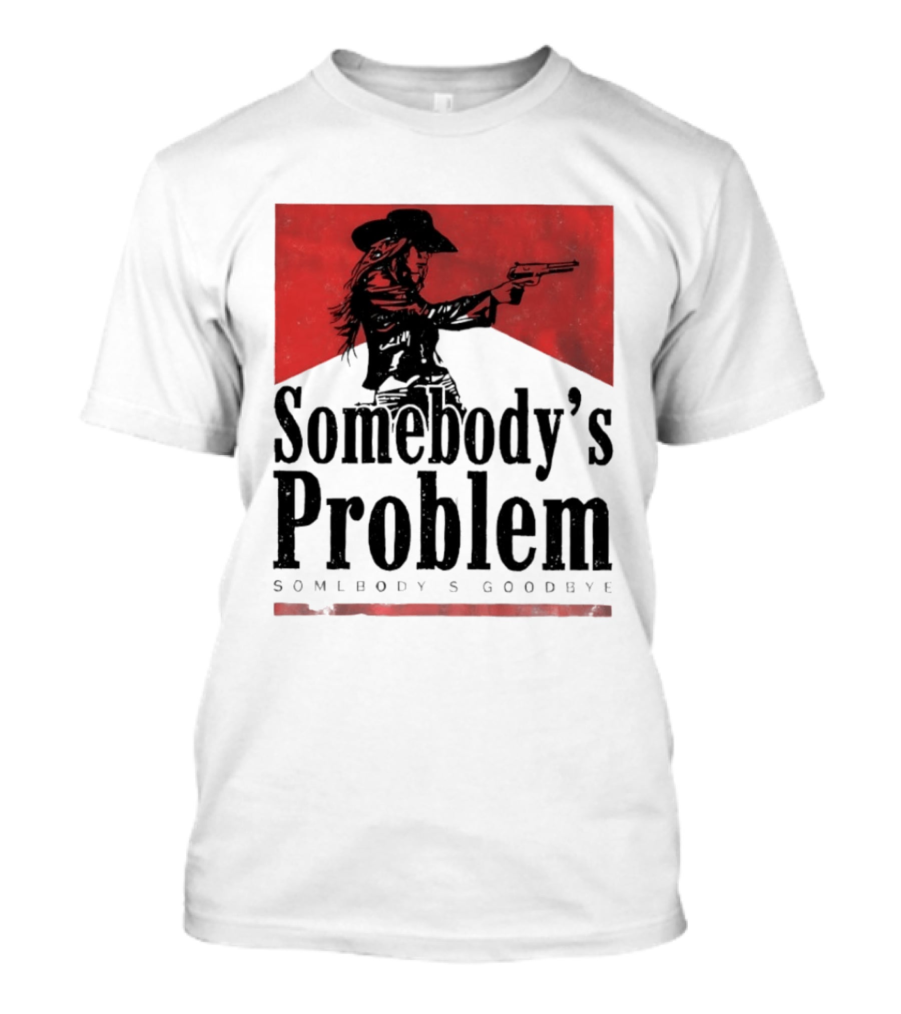 Cowgirl Somebody's Problem Somebody's Goodbye Western T-Shirt