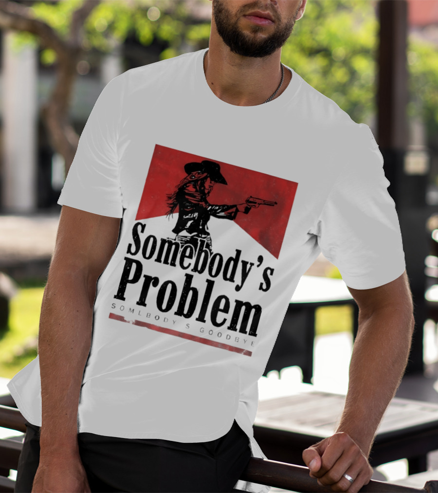 Cowgirl Somebody's Problem Somebody's Goodbye Western T-Shirt