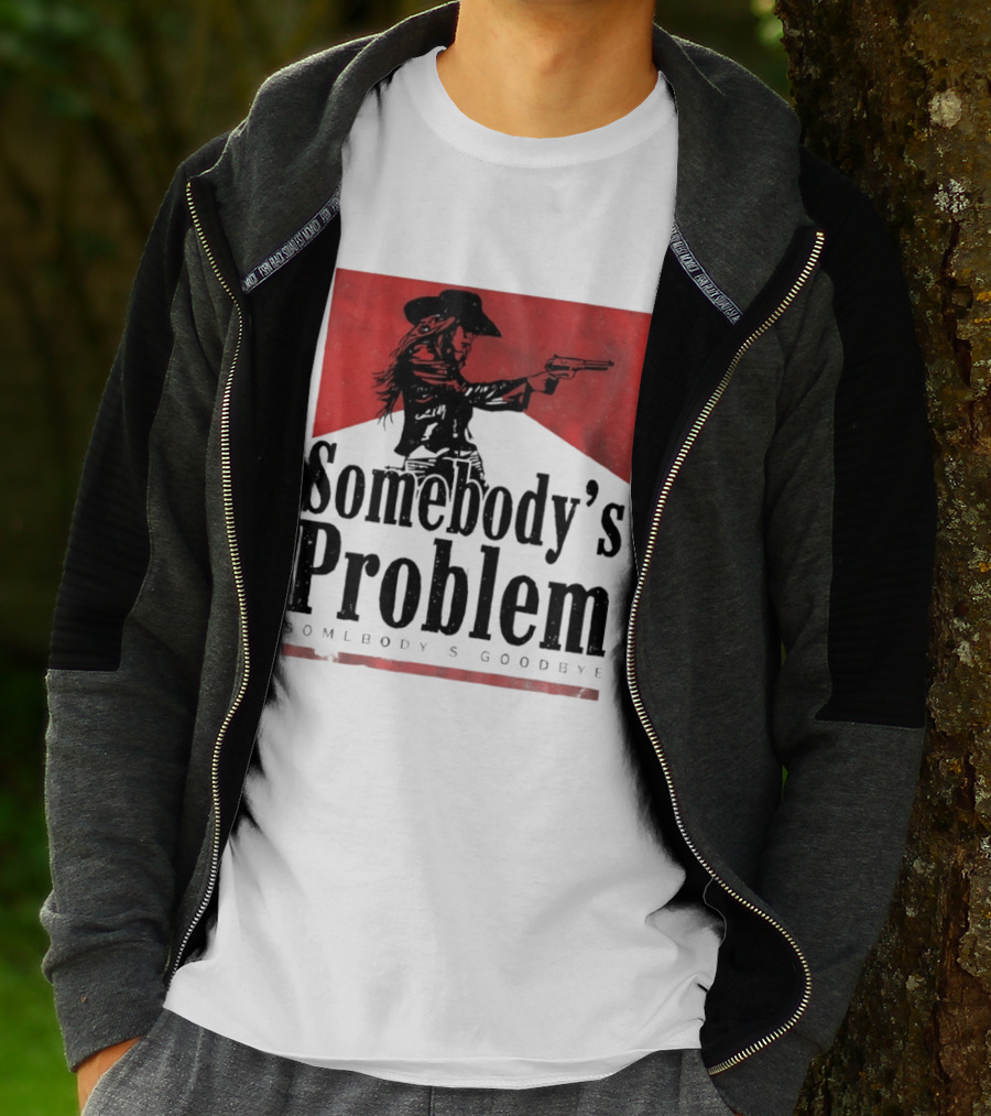 Cowgirl Somebody's Problem Somebody's Goodbye Western T-Shirt